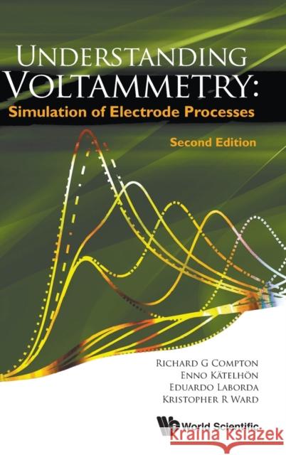 Understanding Voltammetry: Simulation of Electrode Processes (Second Edition) Richard Guy Compton Eduardo Laborda Kristopher R. Ward 9781786348302 World Scientific Publishing Europe Ltd - książka