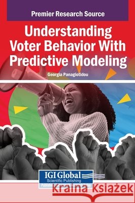 Understanding Voter Behavior With Predictive Modeling Panagiotidou, Georgia 9798337310374 IGI Global - książka