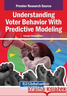 Understanding Voter Behavior With Predictive Modeling Panagiotidou, Georgia 9798337310381 IGI Global - książka