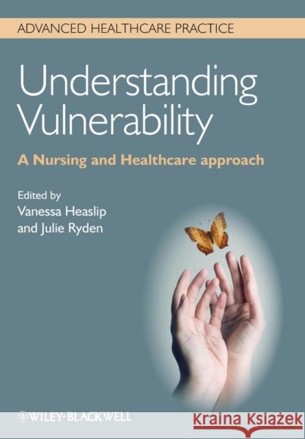 Understanding Vulnerability: A Nursing and Healthcare Approach Heaslip, Vanessa 9780470671368 John Wiley & Sons - książka