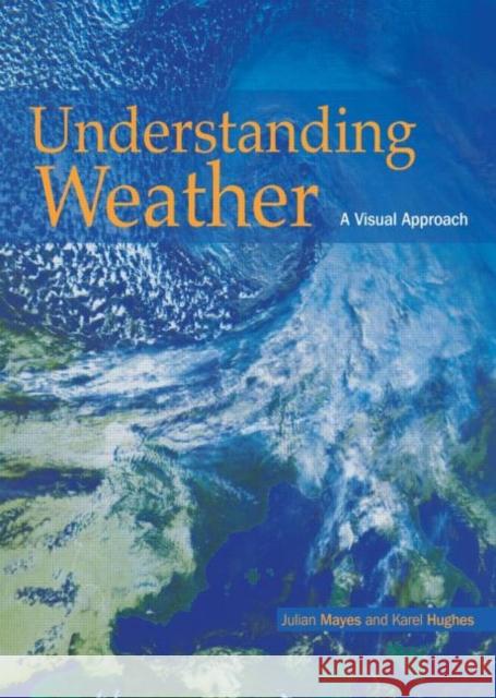 Understanding Weather: A Visual Approach Mayes, Julian 9780340806111  - książka