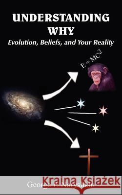 Understanding Why: Evolution, Beliefs, and Your Reality Naryshkin, George F. 9781418403492 Authorhouse - książka