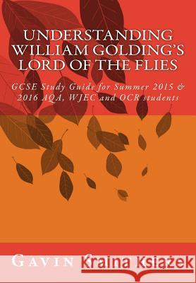 Understanding William Golding's Lord of the Flies: GCSE Study Guide for Summer 2015 & 2016 AQA, WJEC and OCR students Gill Chilton Gavin Smithers 9781507630921 Createspace Independent Publishing Platform - książka
