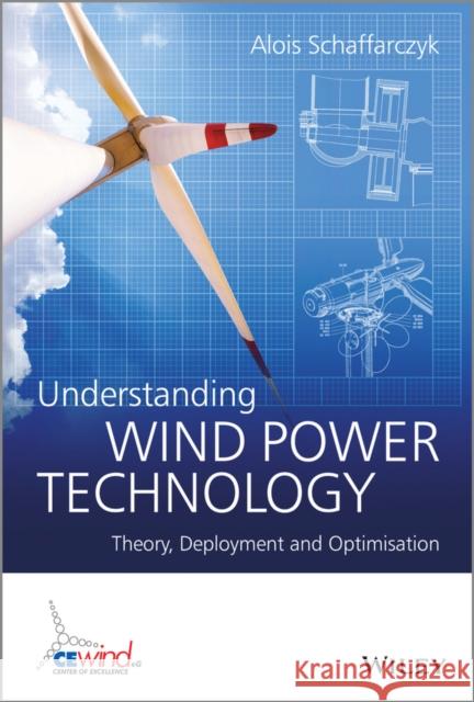 Understanding Wind Power Technology: Theory, Deployment and Optimisation Schaffarczyk, Alois 9781118647516 John Wiley & Sons - książka