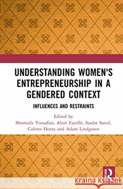Understanding Women's Entrepreneurship in a Gendered Context: Influences and Restraints Shumaila Yousafzai Alain Fayolle Saadat Saeed 9780367688790 Routledge - książka