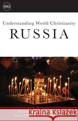 Understanding World Christianity: Russia Alexander S. Agadjanian Scott M. Kenworthy Dyron B. Daughrity 9781451472509 Fortress Press - książka