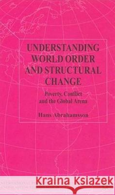 Understanding World Order and Structural Change: Poverty, Conflict and the Global Arena Abrahamsson, H. 9780333773857 Palgrave MacMillan - książka