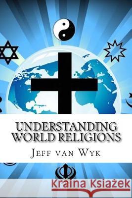 Understanding World Religions: Many religions but only one way Van Wyk, Jeff 9781490931579 Createspace Independent Publishing Platform - książka