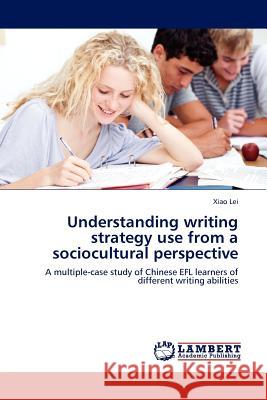 Understanding writing strategy use from a sociocultural perspective Xiao Lei 9783844388800 LAP Lambert Academic Publishing - książka