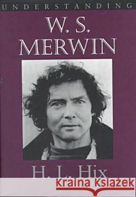 Understanding W.S. Merwin H. L. Hix Matthew Joseph Bruccoli 9781570031540 University of South Carolina Press - książka