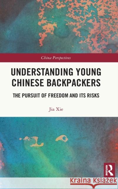 Understanding Young Chinese Backpackers: The Pursuit of Freedom and Its Risks Xie Jia 9781032039985 Routledge - książka