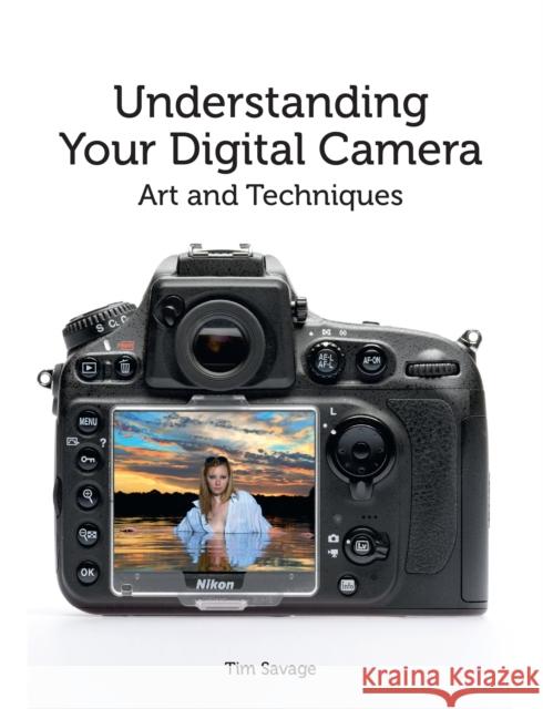 Understanding Your Digital Camera: Art and Techniques Tim Savage 9781847978028 Crowood Press (UK) - książka