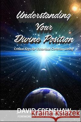 Understanding Your Divine Position: Critical Keys for Victorious Christian Livin Rev David Crenshaw 9781719017947 Createspace Independent Publishing Platform - książka