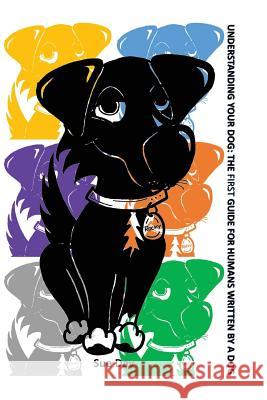 Understanding Your Dog: The First Guide for Humans written by a Dog Rocky 9781456338213 Createspace - książka