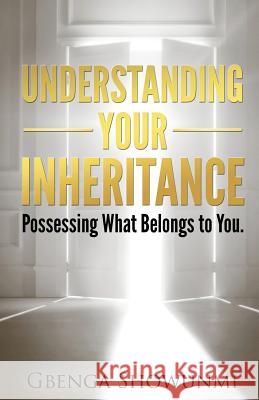 Understanding Your Inheritance: Possessing What Belongs to You Gbenga Showunmi 9781496148025 Createspace - książka