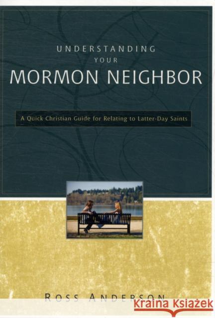 Understanding Your Mormon Neighbor: A Quick Christian Guide for Relating to Latter-Day Saints Anderson, Ross 9780310329268 Zondervan - książka