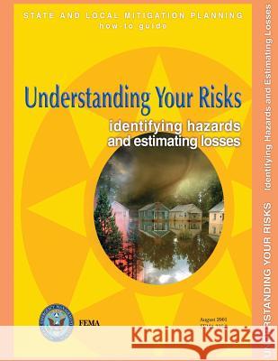Understanding Your Risks: Identifying Hazards and Estimating Losses (State and Local Mitigation Planning How-To Guide; FEMA 386-2 / August 2001) Agency, Federal Emergency Management 9781482506235 Createspace - książka