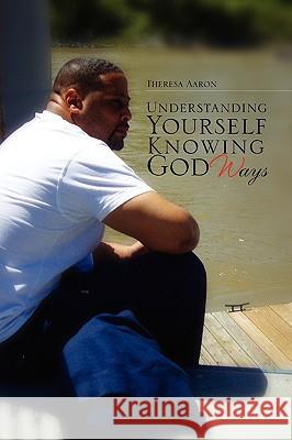 Understanding Yourself Knowing God Ways Theresa Aaron 9781450085038 Xlibris Corporation - książka