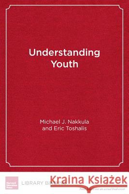 Understanding Youth: Adolescent Development for Educators Michael J Nakkula   9781891792328 Harvard Educational Publishing Group - książka