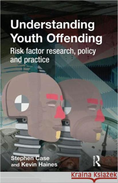 Understanding Youth Offending: Risk Factor Reserach, Policy and Practice Case, Stephen 9781843923428 Willan Publishing (UK) - książka