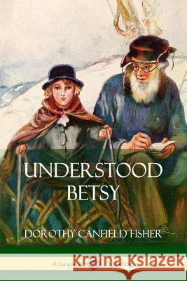 Understood Betsy Dorothy Canfield Fisher 9781387880416 Lulu.com - książka