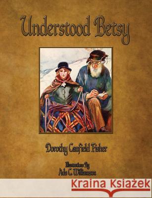 Understood Betsy - Illustrated Dorothy Canfield Fisher Ada C. Williamson  9781603865821 Rough Draft Printing - książka