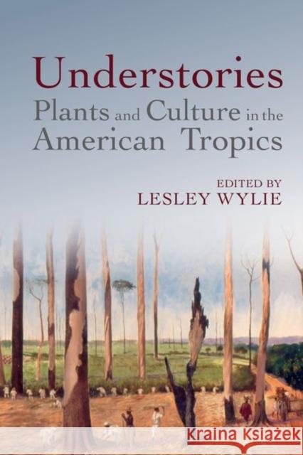 Understories: Plants and Culture in the American Tropics  9781837644735 Liverpool University Press - książka