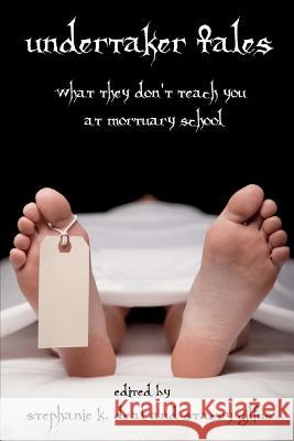 Undertaker Tales: What They Don't Teach You at Mortuary School Norgus Press                             Stephanie K. Deal Stacey Gilfus 9780615545820 Norgus Press - książka
