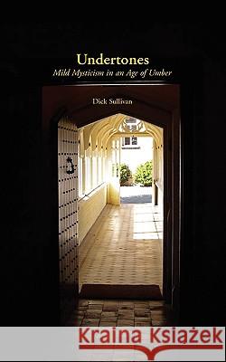 Undertones: Mild Mysticism in an Age of Umber Sullivan, Dick 9780906280980 Coracle Books - książka