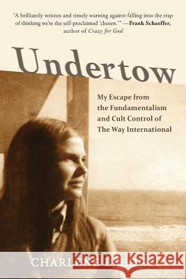 Undertow: My Escape from the Fundamentalism and Cult Control of The Way International Edge, Charlene L. 9780997874709 New Wings Press, LLC - książka