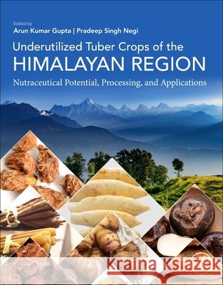 Underutilized Tuber Crops of the Himalayan Region: Nutraceutical Potential, Processing, and Applications Arun Kumar Gupta Pradeep Singh Negi 9780443336478 Academic Press - książka