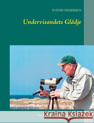 Undervisandets Glädje: Om teori och praktik i lärarutbildning Pedersen, Svend 9789177854081 Books on Demand - książka