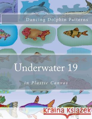 Underwater 19: in Plastic Canvas Patterns, Dancing Dolphin 9781537583709 Createspace Independent Publishing Platform - książka