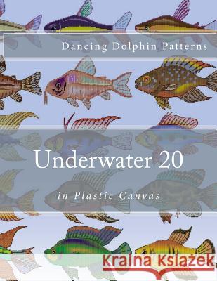 Underwater 20: in Plastic Canvas Patterns, Dancing Dolphin 9781537583860 Createspace Independent Publishing Platform - książka