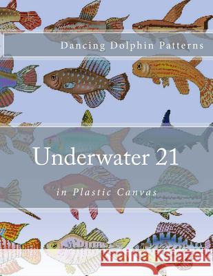 Underwater 21: in Plastic Canvas Patterns, Dancing Dolphin 9781537583891 Createspace Independent Publishing Platform - książka