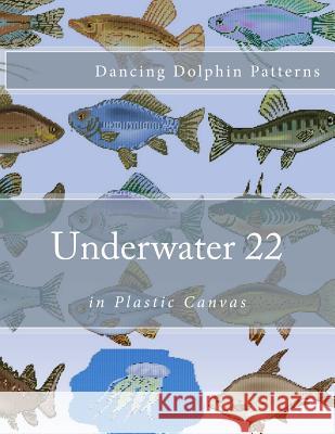 Underwater 22: in Plastic Canvas Patterns, Dancing Dolphin 9781537583907 Createspace Independent Publishing Platform - książka