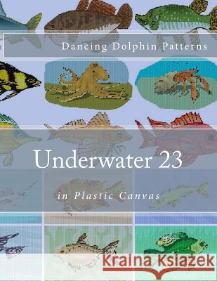 Underwater 23: in Plastic Canvas Patterns, Dancing Dolphin 9781537583921 Createspace Independent Publishing Platform - książka