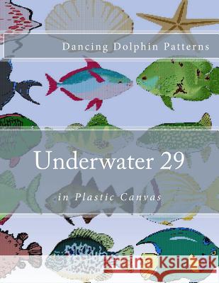 Underwater 29: in Plastic Canvas Patterns, Dancing Dolphin 9781537597980 Createspace Independent Publishing Platform - książka