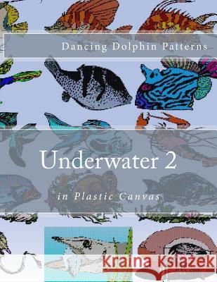 Underwater 2: in Plastic Canvas Patterns, Dancing Dolphin 9781537583068 Createspace Independent Publishing Platform - książka