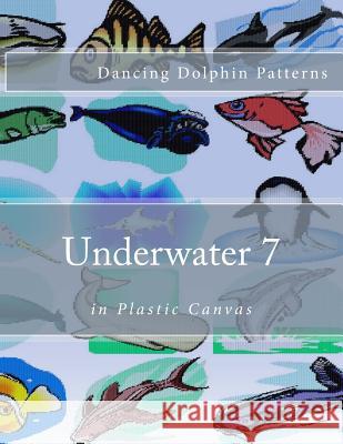 Underwater 7: in Plastic Canvas Patterns, Dancing Dolphin 9781537583198 Createspace Independent Publishing Platform - książka