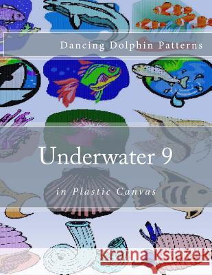 Underwater 9: in Plastic Canvas Patterns, Dancing Dolphin 9781537583235 Createspace Independent Publishing Platform - książka