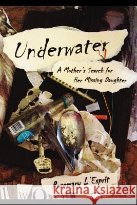 Underwater: A Mother's Search for Her Missing Daughter Rosemary L'Esprit 9781508912811 Createspace - książka