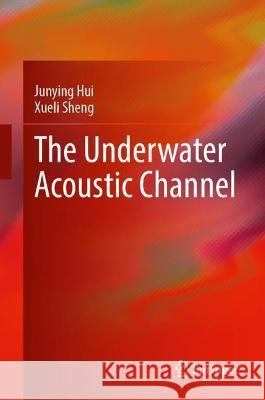Underwater Acoustic Channel Junying Hui, Xueli Sheng 9789811907739 Springer Nature Singapore - książka