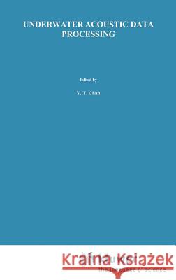 Underwater Acoustic Data Processing Y. T. Chan 9780792301271 Springer - książka