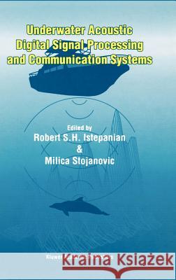 Underwater Acoustic Digital Signal Processing and Communication Systems Robert S. H. Istepanian Milica Stojanovic 9780792373049 Kluwer Academic Publishers - książka