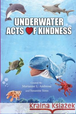Underwater Acts of Kindness Susanne Sims Marianne Ambrose 9780692576199 Underwater Acts of Kindness - książka