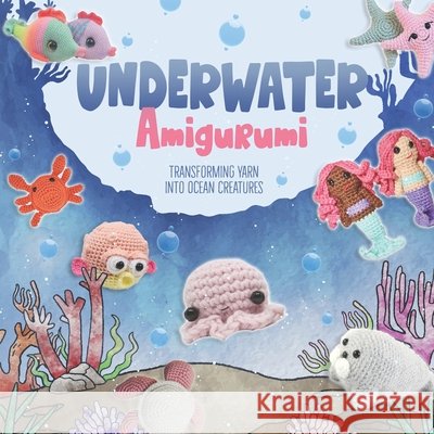 Underwater Amigurumi: Transforming Yarn into Ocean Creatures Eva Burgess 9798334722712 Independently Published - książka