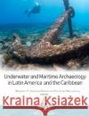 Underwater and Maritime Archaeology in Latin America and the Caribbean Margaret E. Leshikar-Denton Pilar Lun 9781598742633 Left Coast Press