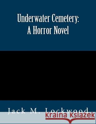 Underwater Cemetery: A Horror Novel Jack M Lockwood 9781540448286 Createspace Independent Publishing Platform - książka