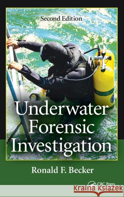 Underwater Forensic Investigation Ronald F. Becker 9781466507500 CRC Press - książka